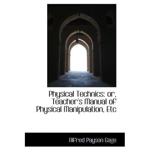 Physical Technics: Or, Teacher's Manual Of Physical Manipulation, Etc