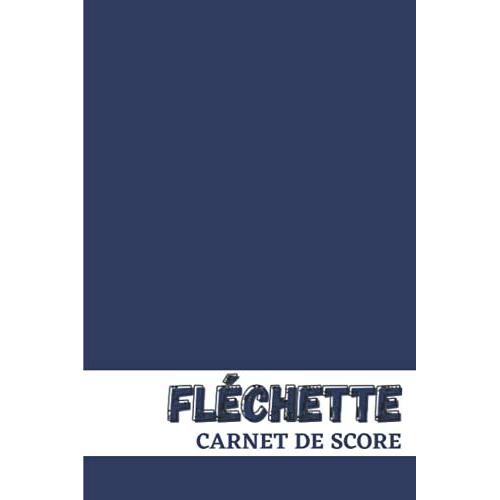 Fléchette Carnet De Score: Jeu De Fléchettes | Notez Vos Points Sur Ces Feuilles De Marque Pour Vos Parties Entre Amis Ou Vos Entrainements | 100 Pages | Dimension 6*9.