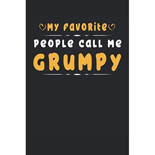 My Favorite People Call Me Grumpy Notebook Grumpy Grandpa & Dad: Lined Notebook Journal To Do Exercise Book Or Diary (6" X 9"Inch) With 120 Pages Paperback