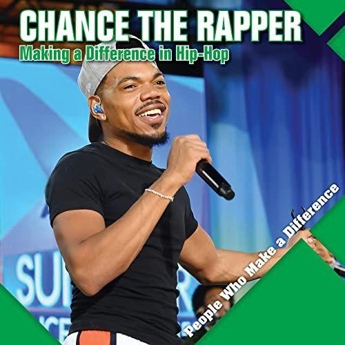 Chance The Rapper: Making A Difference In Hip-Hop (People Who Make A Difference)