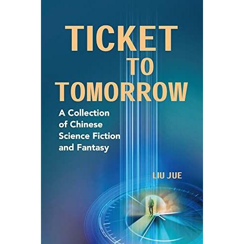 Ticket To Tomorrow: A Collection Of Chinese Science Fiction And Fantasy