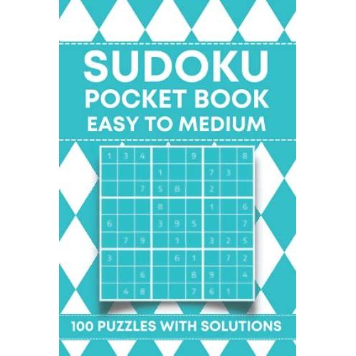 Easy To Medium Sudoku Pocket Book: 100 Easy To Medium Sudoku Pocket Size Book For Adults With Solutions (Mini Travel Size)