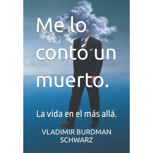 Me Lo Contó Un Muerto: La Vida En El Más Allá