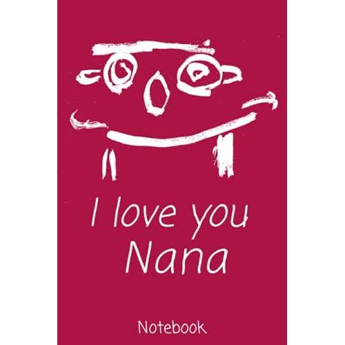 I Love You Nana Notebook (Raspberry Pinky Red With White): Gift Notebook Size 6"X9" 110 Pages Lined College Ruled Paper