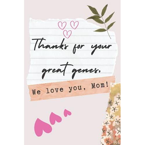 Thanks For Your Great Genes, We Love You, Mom!: Happy Mother's Day!: Notebook Journal Diary Gift For Fun Moms Grandma Grandparents And Parents , Happy ... , Diary For Woman , [Blush Notes 120 Pages]