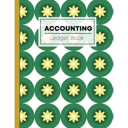 Accounting Ledger Book: Large Simple Accounting Ledger Book For Bookkeeping And Small Business - 110 Pages - Income Expense Account Notebook Modern Sunflower Pattern