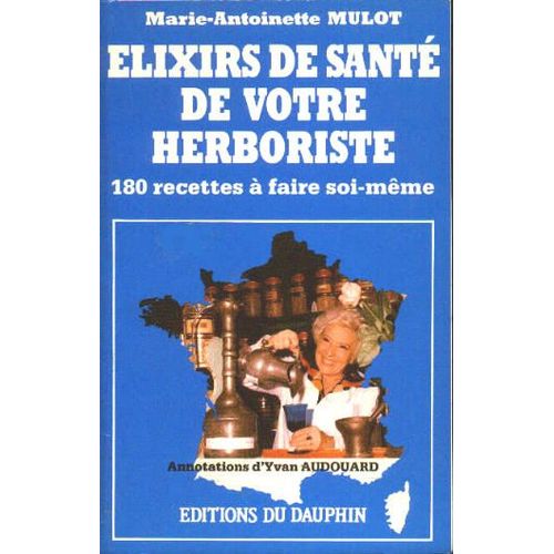 Votre Sante Par Les Elixirs - 180 Recettes À Faire Soi-Même