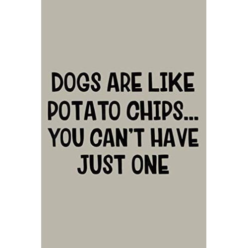 Dogs Are Like Potato Chips You Cant Have Just One: Notebook Planner - 6x9 Inch Daily Planner Journal, To Do List Notebook, Daily Organizer, 114 Pages