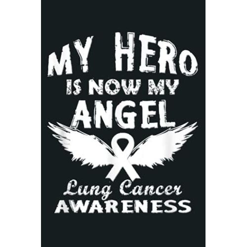 My Hero Is Now My Angel Lung Cancer Awareness White Ribbon: Notebook Planner - 6x9 Inch Daily Planner Journal, To Do List Notebook, Daily Organizer, 114 Pages