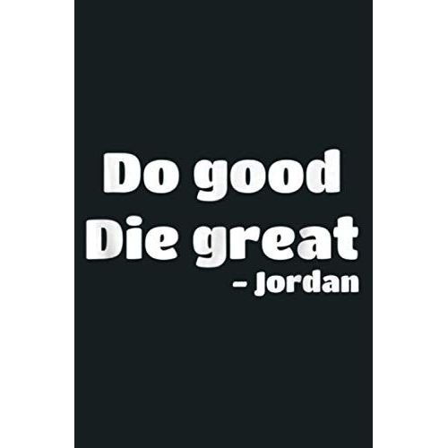 Do Good Die Great Quote Meme Internet Funny Cute: Notebook Planner - 6x9 Inch Daily Planner Journal, To Do List Notebook, Daily Organizer, 114 Pages