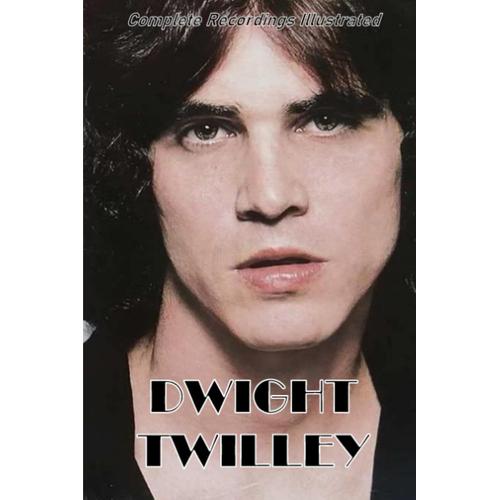 Dwight Twilley: Complete Recordings Illustrated (Essential Discographies)