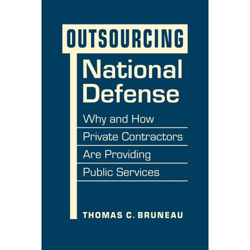 Outsourcing National Defense: Why And How Private Contractors Are Providing Public Services