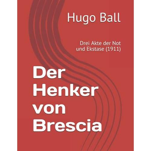 Der Henker Von Brescia: Drei Akte Der Not Und Ekstase (1911)