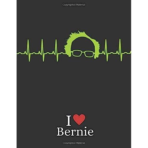 I Heart Bernie: Funny Bernie Sanders Notebook Feel The Bern