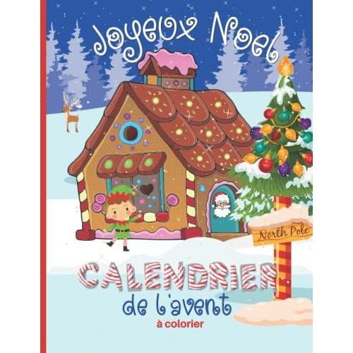 Calendrier De L'avent À Colorier: Coloriage En Attendant Noël- Mes Coloriages De L'avent-25 Dessins À Compléter En Attendant Le Père-Noël...Idée De Cadeau Pour Enfants