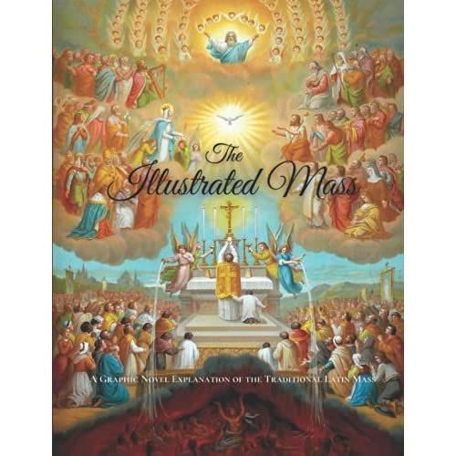 The Illustrated Mass: A Graphic Novel Explanation Of The Traditional Latin Mass