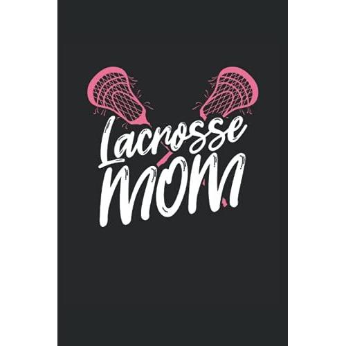 Lacrosse Mom: Lacrosse Notebook / Journal 6x9 Inches - 100 Lined Pages - Perfect For A Lacrosse Mom