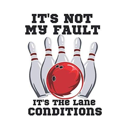 It's Not My Fault It's The Lane Conditions: Notebook For Bowling Lover Bowler Notes Journal Diary Planner (Ruled Paper, 120 Lined Pages, 6" X 9") Funny Bowling Sayings For Bowlers Club & Team