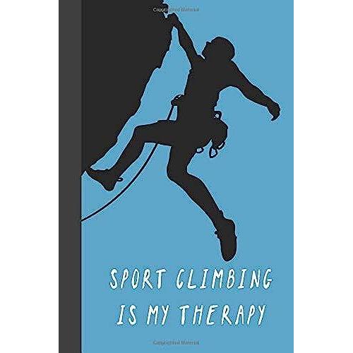 Sport Climbing Is My Therapy: Great Fun Gift For Sport, Rock, Traditional Climbing & Bouldering Lovers & Free Solo Climbers