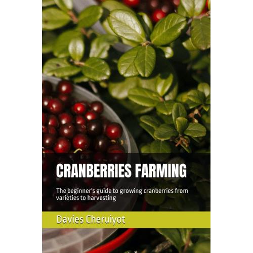 Cranberries Farming: The Beginner's Guide To Growing Cranberries From Varieties To Harvesting