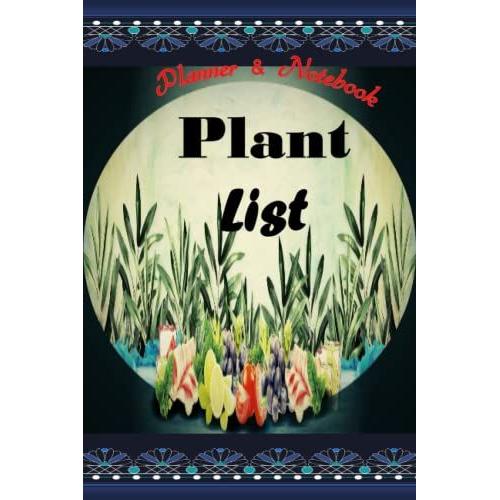 Plant List Planner & Notebook: Plant List Planner & Notebook : Plan A List Of Plants. To Be Planted, Each Species , The Most Important Crop ,Crops To ... Convenient, Fast, And Get The Best Results.