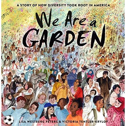 We Are A Garden: A Story Of How Diversity Took Root In America