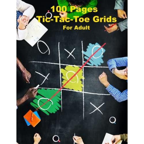 Tic-Tac-Toe Game Blank Pages: 100 Blank Pages Tic Tac Toe Games For Adults