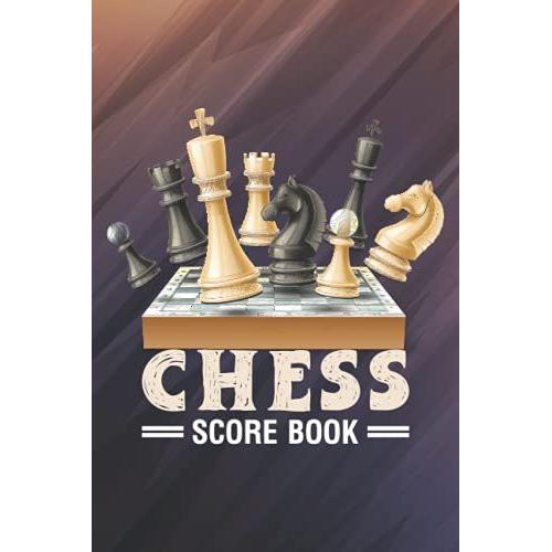 Chess Score Book: Chess Records Book | Chess Score Notebook And Notation Pad | Track Your Moves, Analyse Your Chess Games, Scoresheet Record Keeper Book