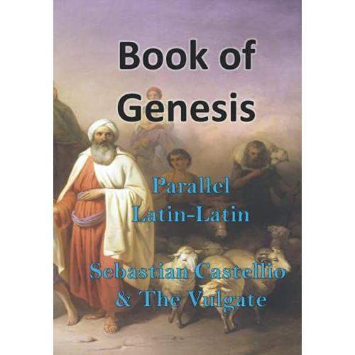 Book Of Genesis: Parallel Latin-Latin: Sebastian Castellio's And The Vulgate.