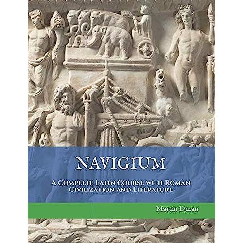 Navigium. A Complete Latin Course With Roman Civilization And Literature