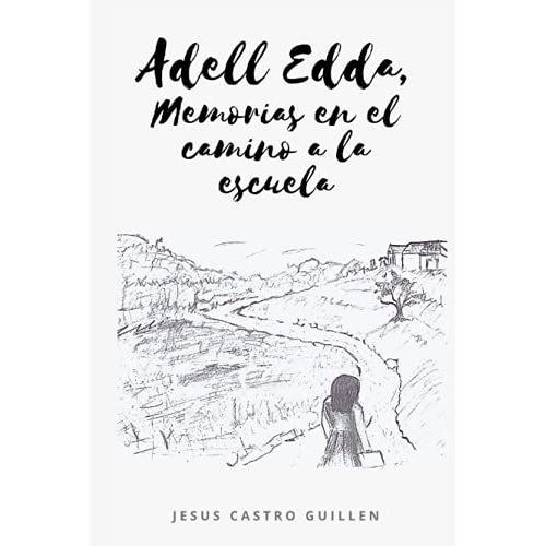 Adell Edda, Memorias En El Camino A La Escuela