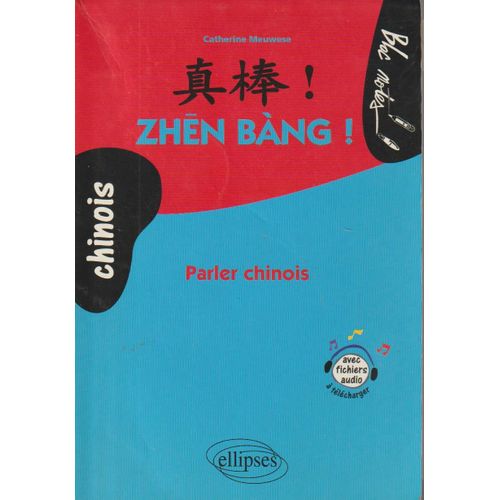 Zhen Bang ! : Parler Chinois - Catherine Meuwese, Wenhong Yu (Ellipses, 2006)