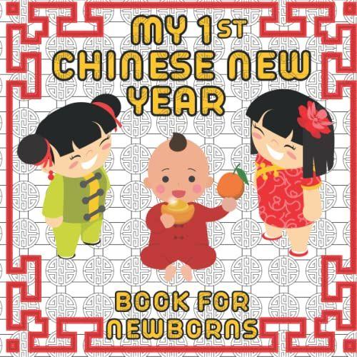 My First Chinese New Year For Newborns: Let's Celebrate Lunar New Year | Baby 1st Holiday | High Contrast In Color | Perfect For Little Hands | Spring Lanterfestival |