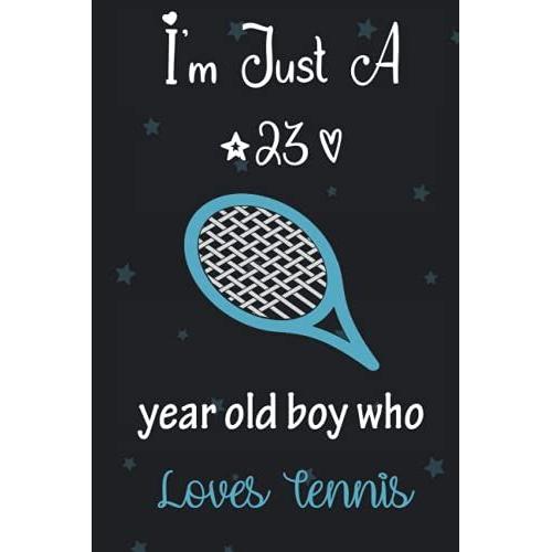 I'm Just A 23 Year Old Boy Who Loves Tennis: Perfect Birthday Gift For Boys, Dads, Son, Kids, Students Boys For School. Cute Tennis Lovers Gift For ... Wide Blank Lined ,Size 6x9, Matte Finish