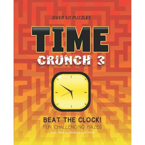 Time Crunch: Beat The Clock! Fun Challenging Mazes, Book 3: Unique And Challenging Maze Puzzle Activity Fun For All Ages