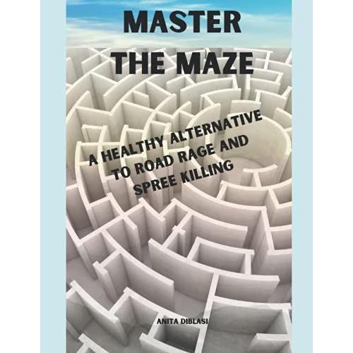 Master The Maze - A Healthy Alternative To Road Rage And Spree Killing