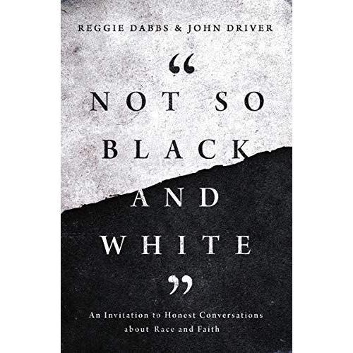 Not So Black And White : An Invitation To Honest Conversations About Race And Faith