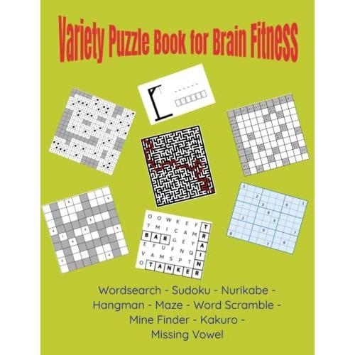 Variety Puzzle Book For Brain Fitness: 200+ Puzzles - Wordsearch, Sudoku, Nurikabe, Hangman, Maze, Mine Finder, Kakuro And More To Keep Your Brain Active
