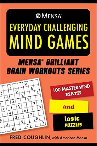 Mensa(R) Everyday Challenging Mind Games: 100 Mastermind Math And Logic Puzzles