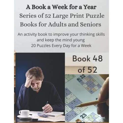 A Book A Week For A Year Series Of 52 Large Print Puzzle Books For Adults And Seniors Book 48 Of 52: An Activity Book To Improve Your Thinking Skills ... Mind Young 20 Puzzles Every Day For A Week