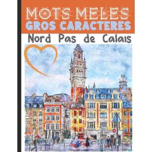 Mots Mêlés Gros Caractères: Retrouvez Les Villages Du Nord Pas De Calais, Révisez Votre Géographie En Vous Amusant! Gros Caractères Et Grand Format ... (Mots Mêlés Villes Et Villages De France)