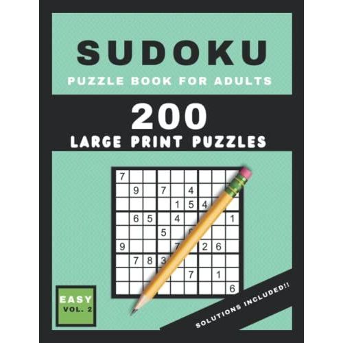 Easy Sudoku Puzzle Book For Adults - Volume 2: Large Print Sudoku Puzzle Book For Adults & Seniors With 200 Easy Sudoku Puzzles Volume 2 (Sudoku Puzzle Books)
