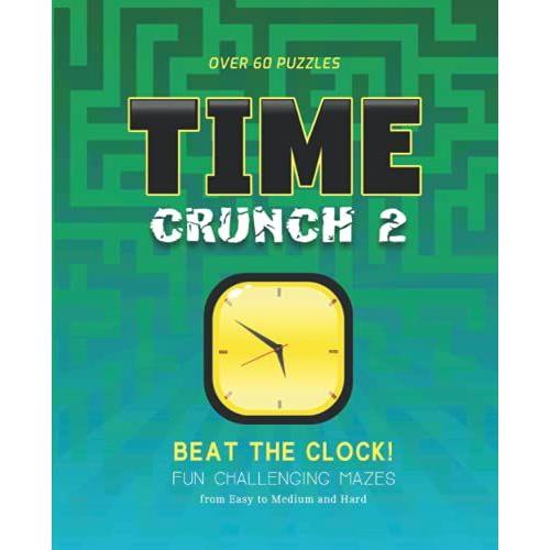 Time Crunch: Beat The Clock! Fun Challenging Mazes, Book 2: Unique And Challenging Maze Puzzle Activity Fun For All Ages (Time Crunch Fun Challenging Mazes Series)