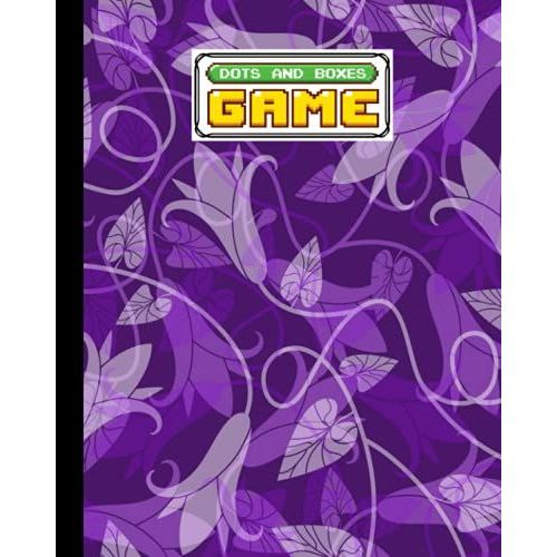 Dots And Boxes Game: Flowers Cover Dots And Boxes Game, A Classic Strategy Game - Large And Small Playing Squares, 120 Pages, Size 8" X 10" By Denise Foster