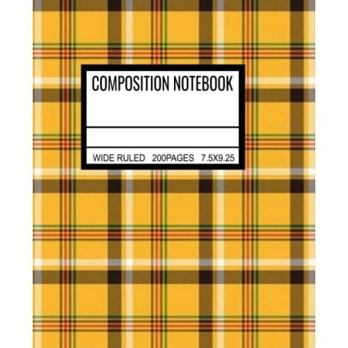 Composition Notebook: Beautiful Yellow Plaid Cover. Wide Rule/Lined Paper. 200pages. 7.5x9.25. For College, Elementary/Primary Students