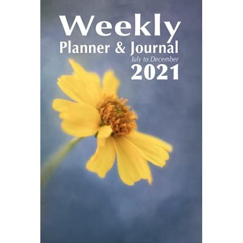 Weekly Planner & Journal: July To December 2021