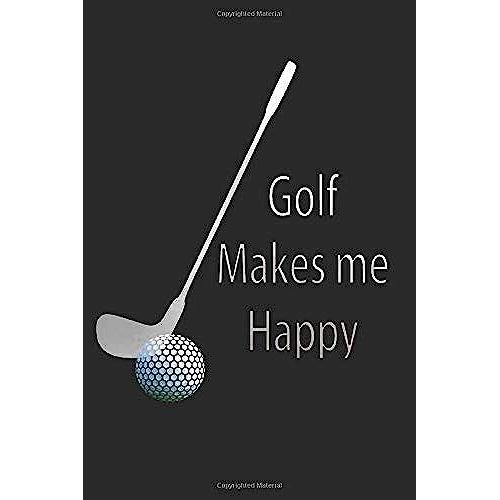 Golf Makes Me Happy: For Golf Coaching And Training Drills With Ruled Lined & Blank Sheets (Sports Logbook)