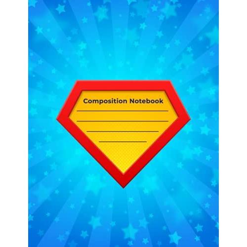 Composition Notebook: Be A Hero: Super Hero Magic Wide Ruled Paper Notebooks, Writing Journal, 110 Pages, Wide Blank Lined Workbook For Teens, ... For Home School College Work (Kids Art Nb)