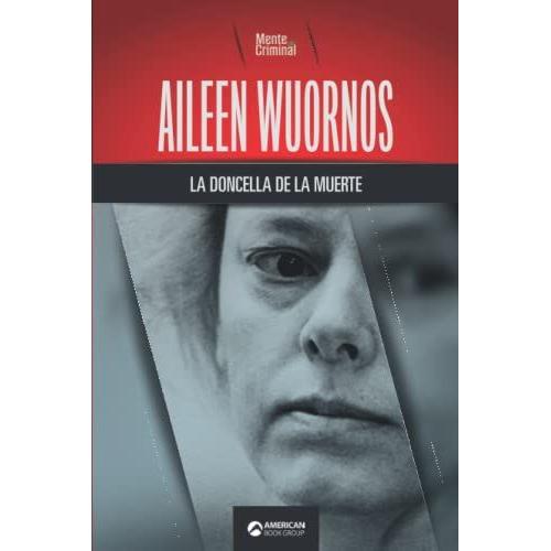 Aileen Wuornos, La Doncella De La Muerte