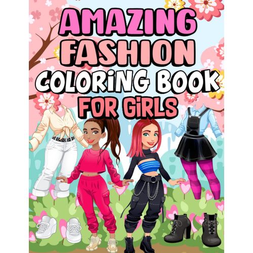 Amazing Fashion Coloring Book For Girls: A Cute Fashion Coloring Book For Girls With Creative And Gorgeous Fashion Designs For Developing Style Sense & Mind Relaxation